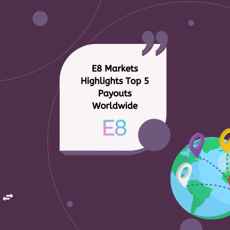 E8 Markets Highlights Top 5 Payouts Worldwide