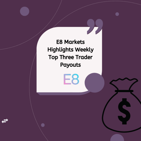 E8 Markets Highlights Weekly Top Three Trader Payouts