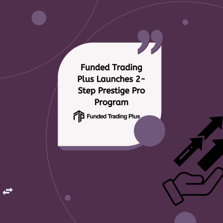 Funded Trading Plus Launches 2-Step Prestige Pro Program