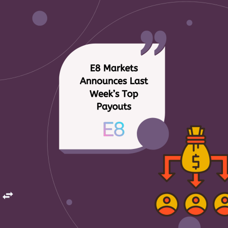 E8 Markets Announces Last Week’s Top Payouts