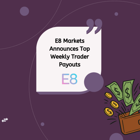 E8 Markets Announces Top Weekly Trader Payouts