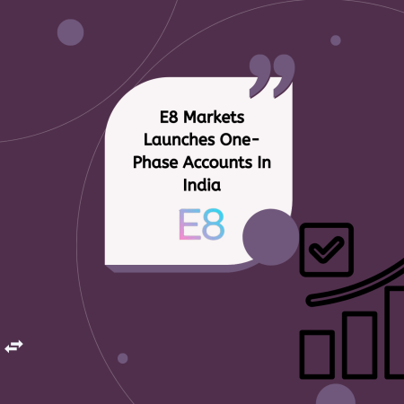 E8 Markets Launches One-Phase Accounts In India