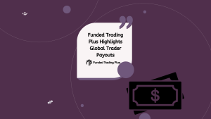 Funded Trading Plus Highlights Global Trader Payouts