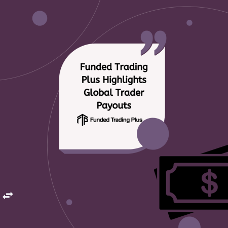 Funded Trading Plus Highlights Global Trader Payouts