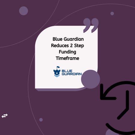 Blue Guardian Reduces 2 Step Funding Timeframe