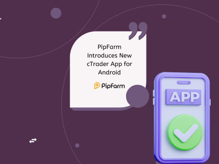 PipFarm Introduces New cTrader App for Android